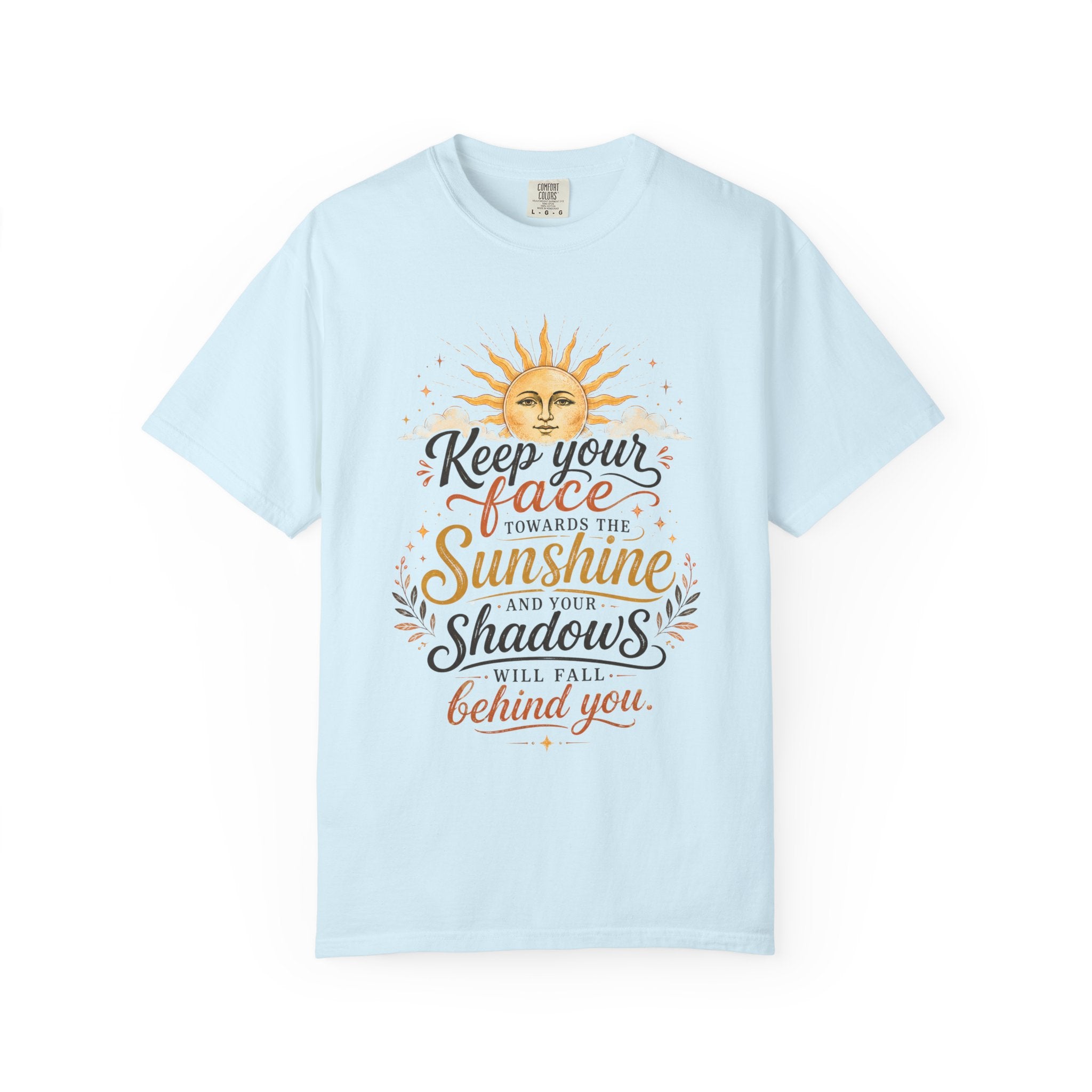 Keep Your Face Towards the Sunshine Shirt, Inspirational Quote Tee, Positive Affirmation Shirt, Sunshine Graphic Tee