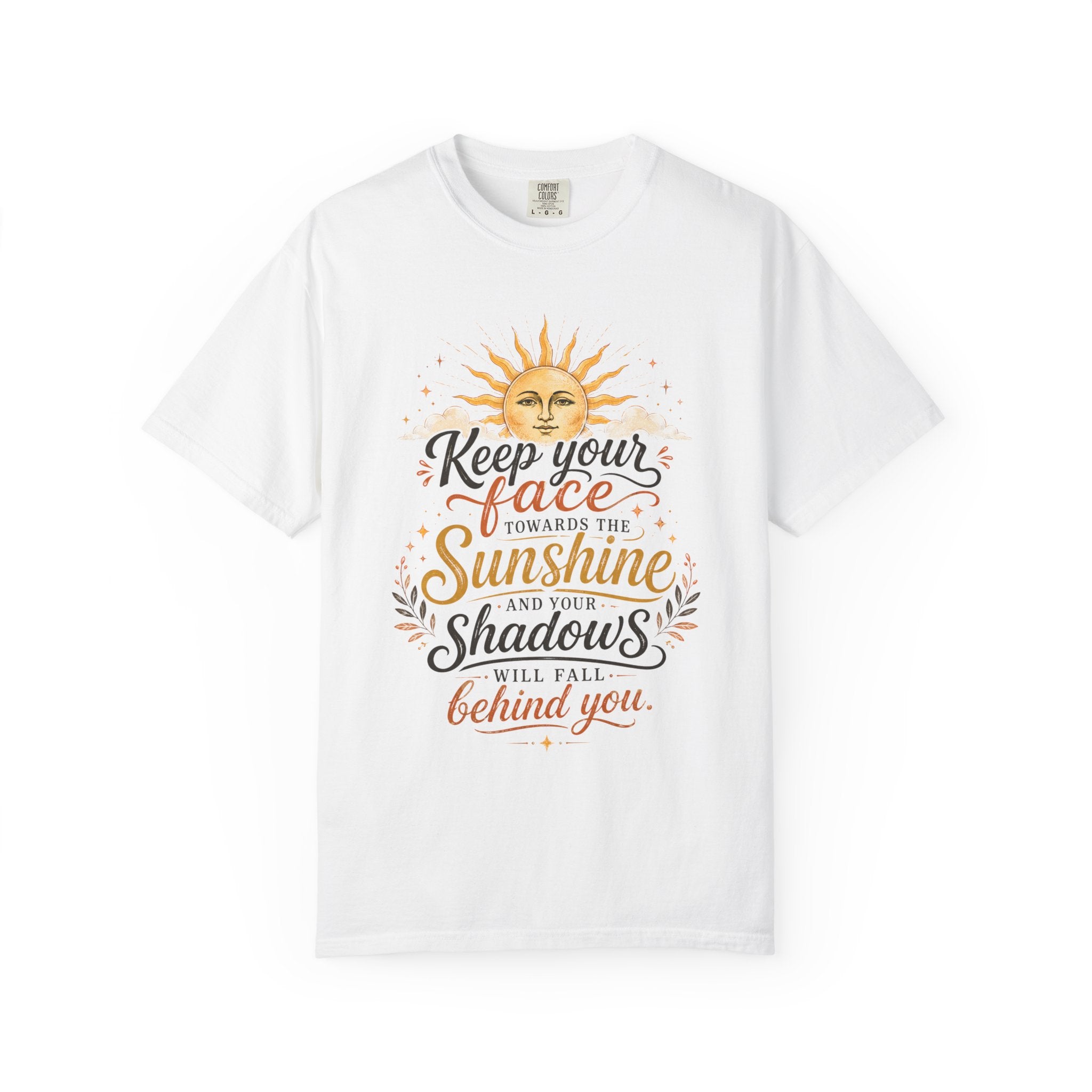 Keep Your Face Towards the Sunshine Shirt, Inspirational Quote Tee, Positive Affirmation Shirt, Sunshine Graphic Tee