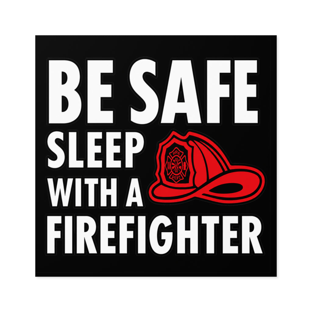 Funny FIrefighter Sticker, Be Safe Sleep With A FIrefighter Decal, 3x3 Black Square Sticker, FIrefighter Gift, First Responder Humor