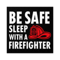 Funny FIrefighter Sticker, Be Safe Sleep With A FIrefighter Decal, 3x3 Black Square Sticker, FIrefighter Gift, First Responder Humor