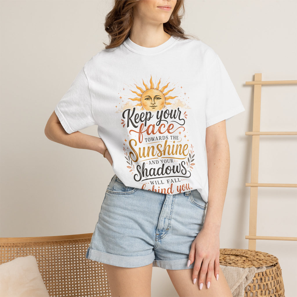 Keep Your Face Towards the Sunshine Shirt, Inspirational Quote Tee, Positive Affirmation Shirt, Sunshine Graphic Tee