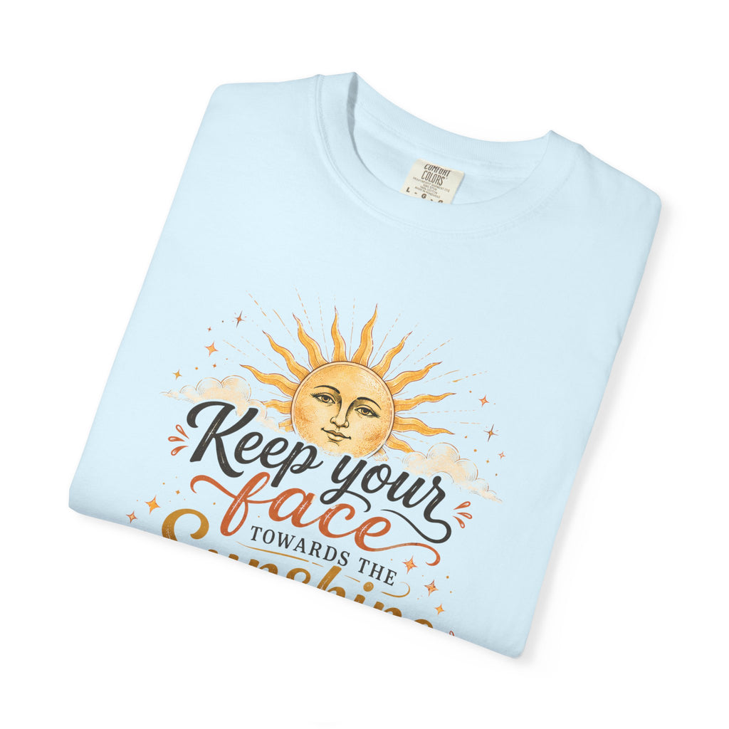 Keep Your Face Towards the Sunshine Shirt, Inspirational Quote Tee, Positive Affirmation Shirt, Sunshine Graphic Tee