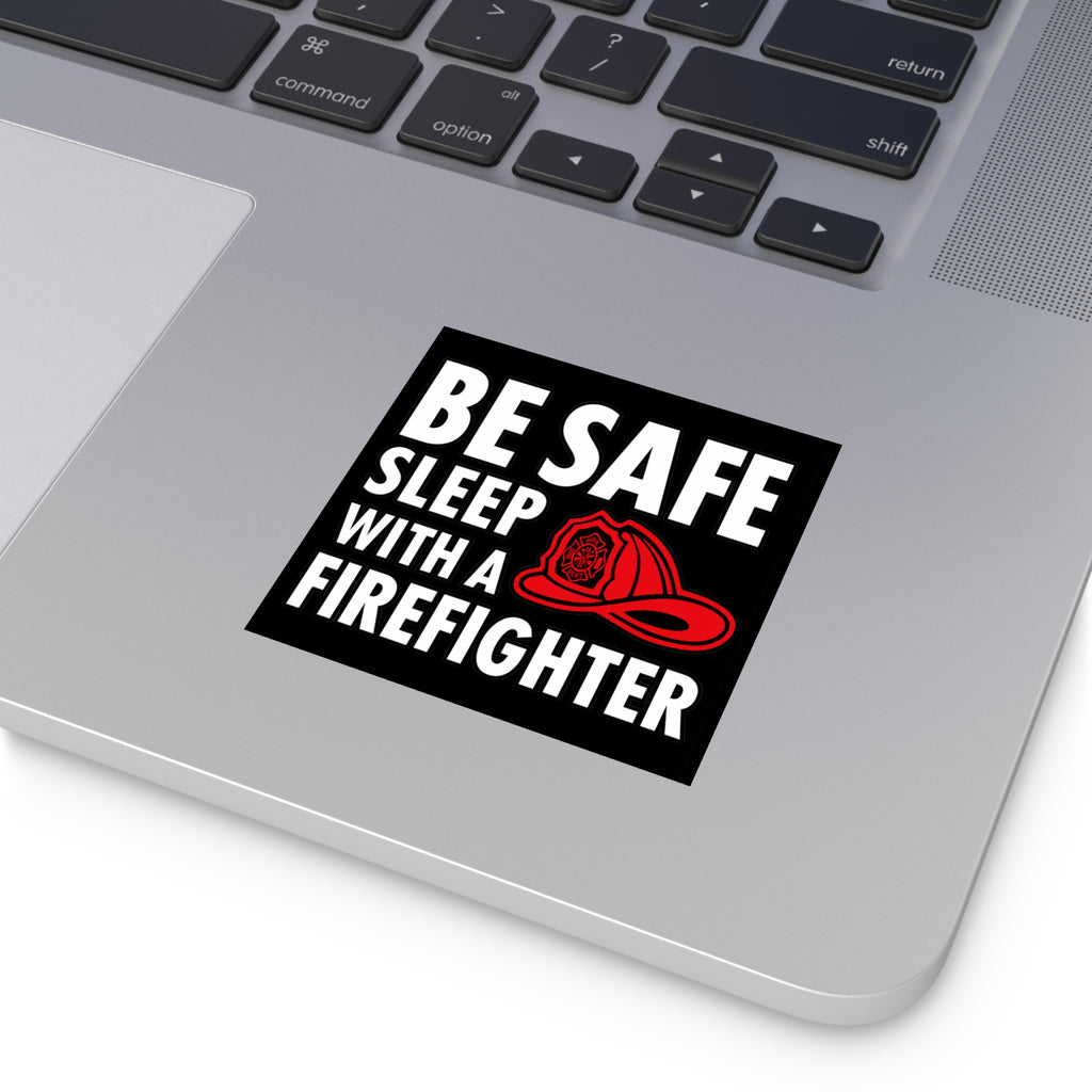 Funny FIrefighter Sticker, Be Safe Sleep With A FIrefighter Decal, 3x3 Black Square Sticker, FIrefighter Gift, First Responder Humor