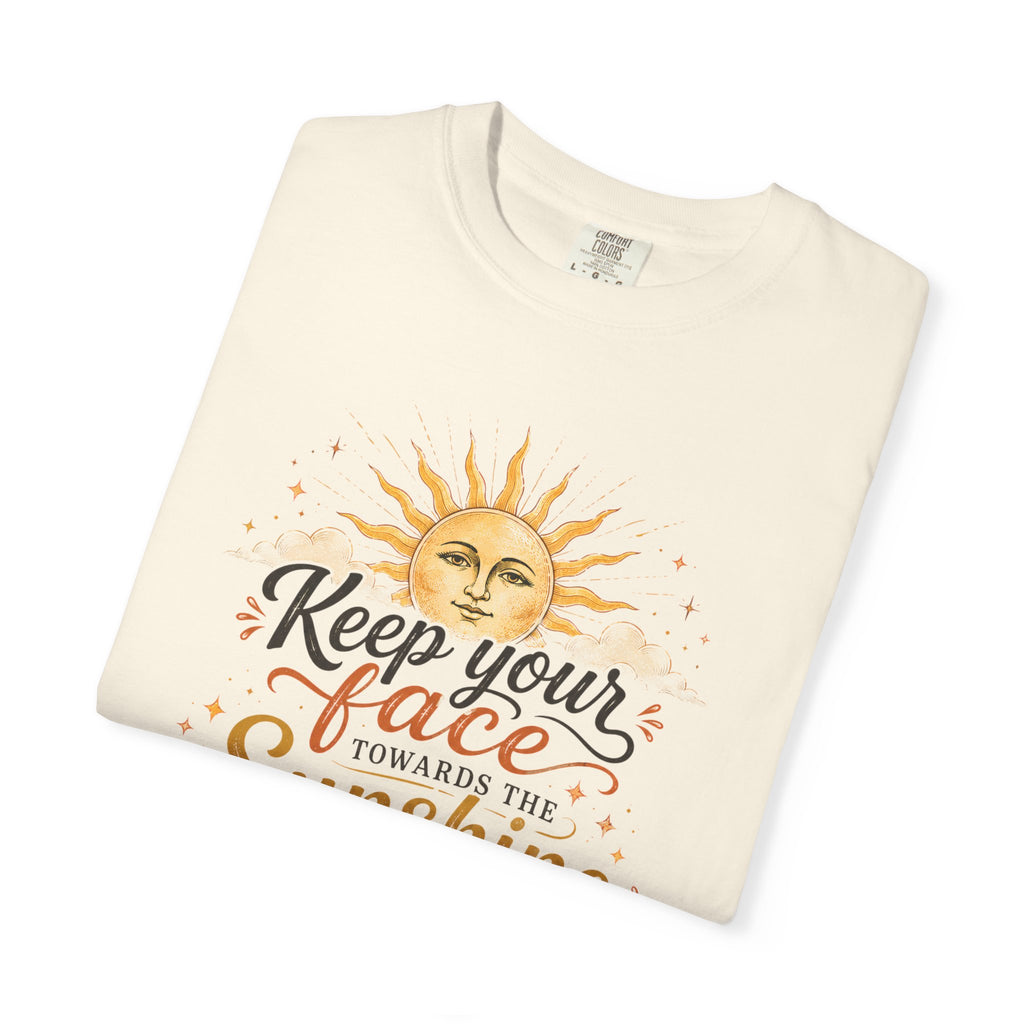 Keep Your Face Towards the Sunshine Shirt, Inspirational Quote Tee, Positive Affirmation Shirt, Sunshine Graphic Tee