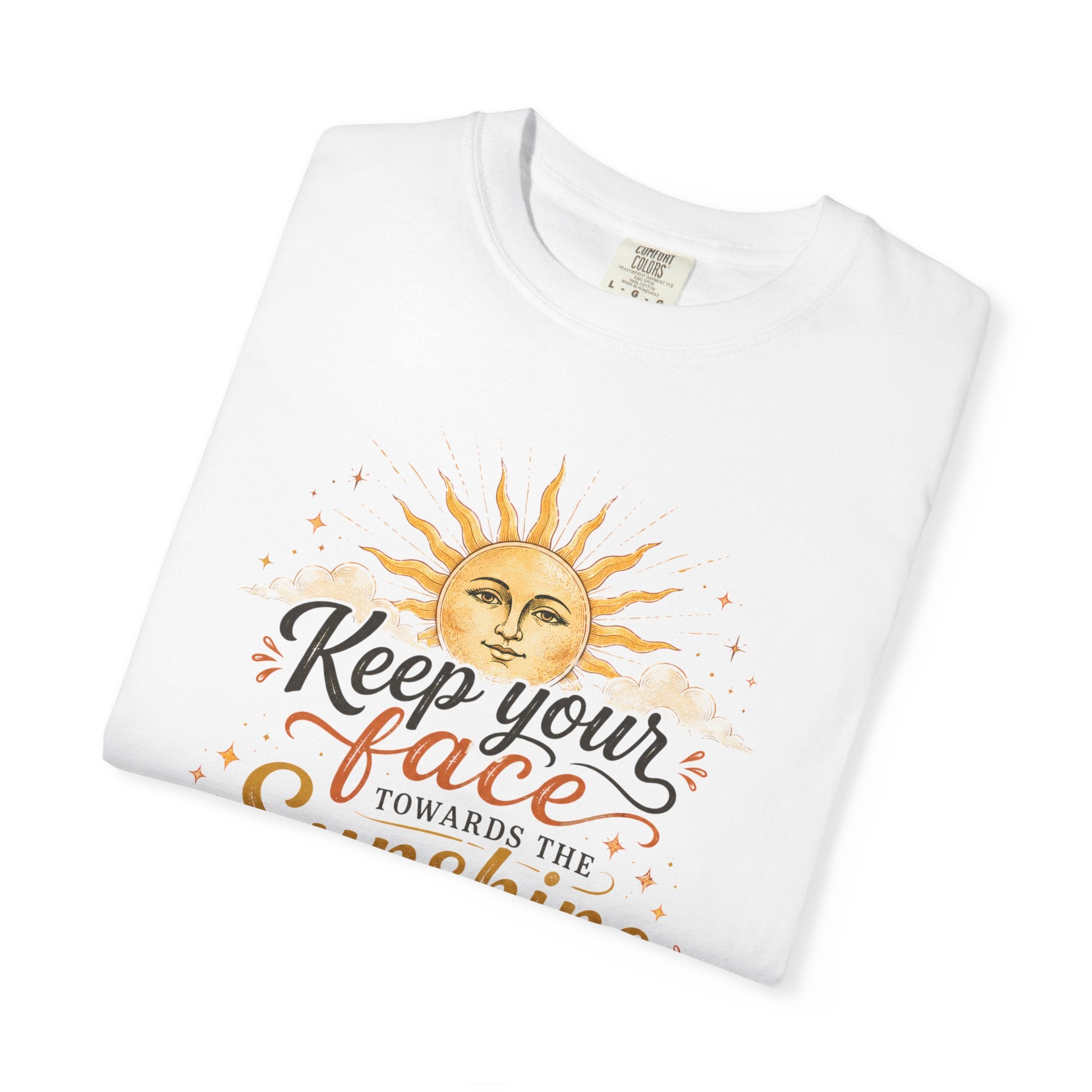 Keep Your Face Towards the Sunshine Shirt, Inspirational Quote Tee, Positive Affirmation Shirt, Sunshine Graphic Tee