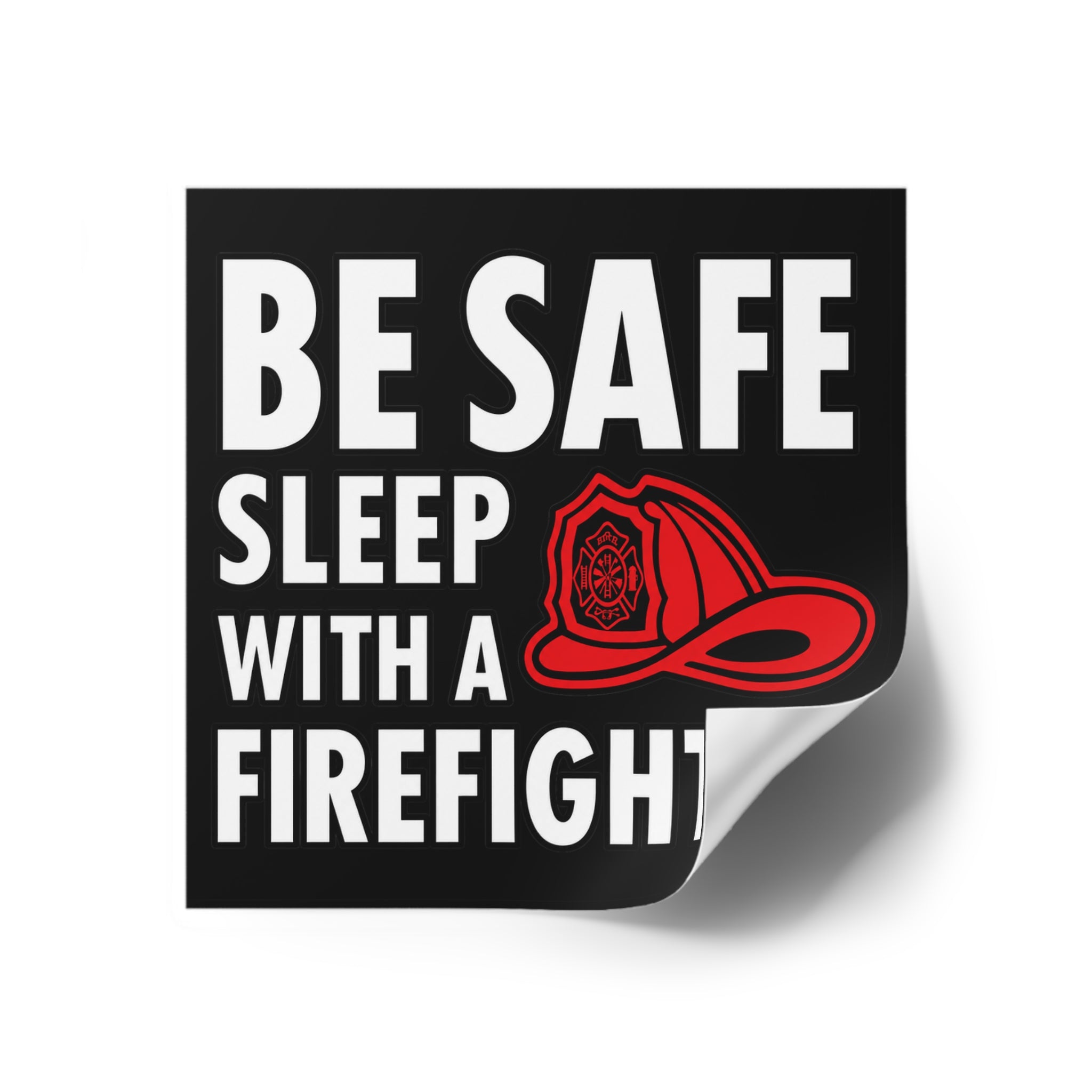 Funny FIrefighter Sticker, Be Safe Sleep With A FIrefighter Decal, 3x3 Black Square Sticker, FIrefighter Gift, First Responder Humor
