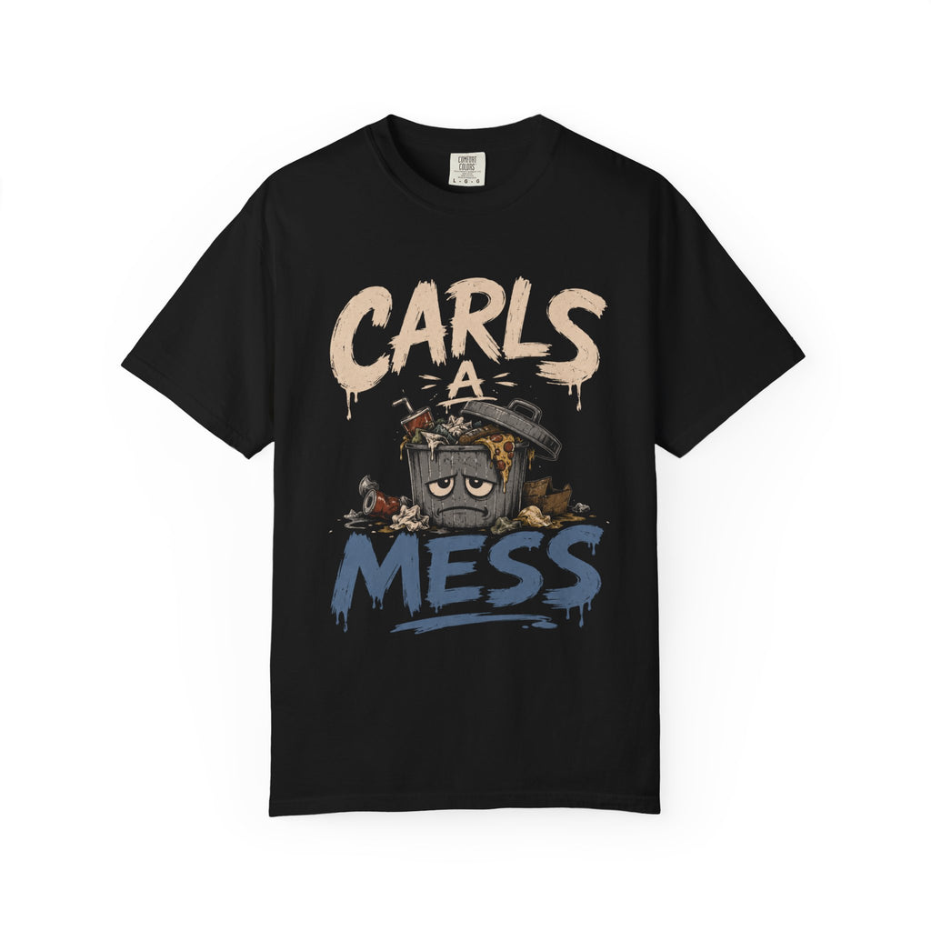 Carls a Mess Shirt,  Funny Sarcastic Graphic Tee , Unisex Comfort Fit Humor TShirt, Gift for Friends, Chaos Lover Shirt