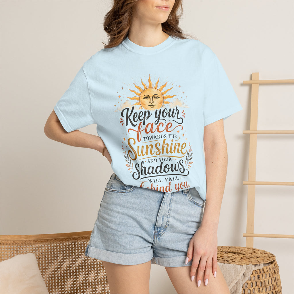 Keep Your Face Towards the Sunshine Shirt, Inspirational Quote Tee, Positive Affirmation Shirt, Sunshine Graphic Tee
